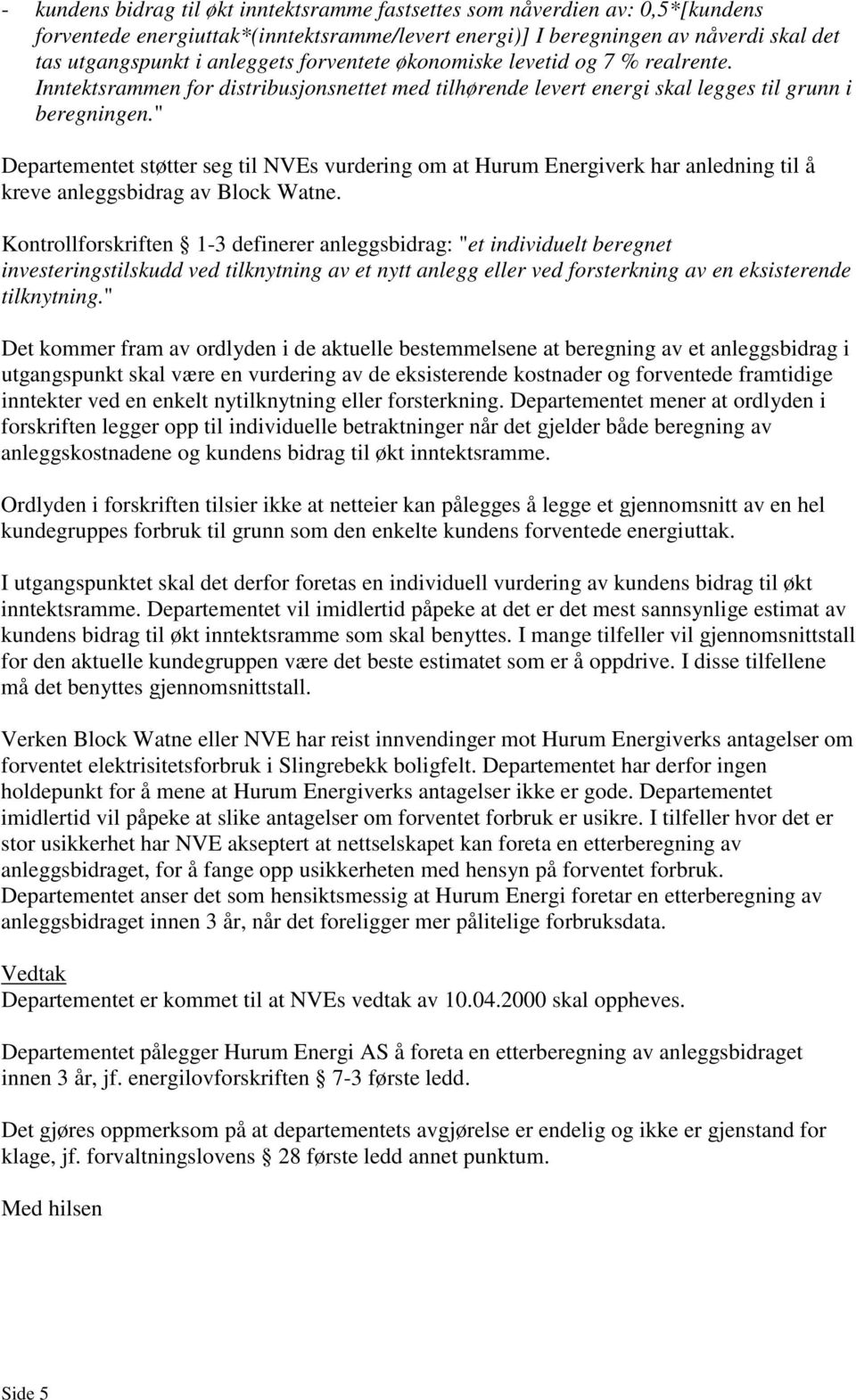 " Departementet støtter seg til NVEs vurdering om at Hurum Energiverk har anledning til å kreve anleggsbidrag av Block Watne.