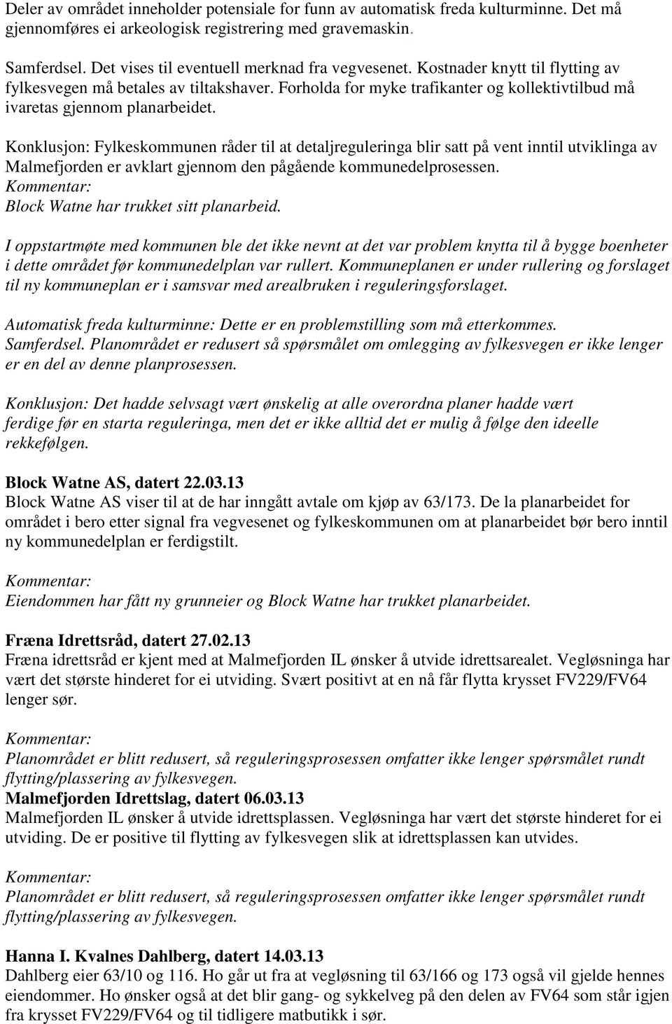 Forholda for myke trafikanter og kollektivtilbud må ivaretas gjennom planarbeidet.