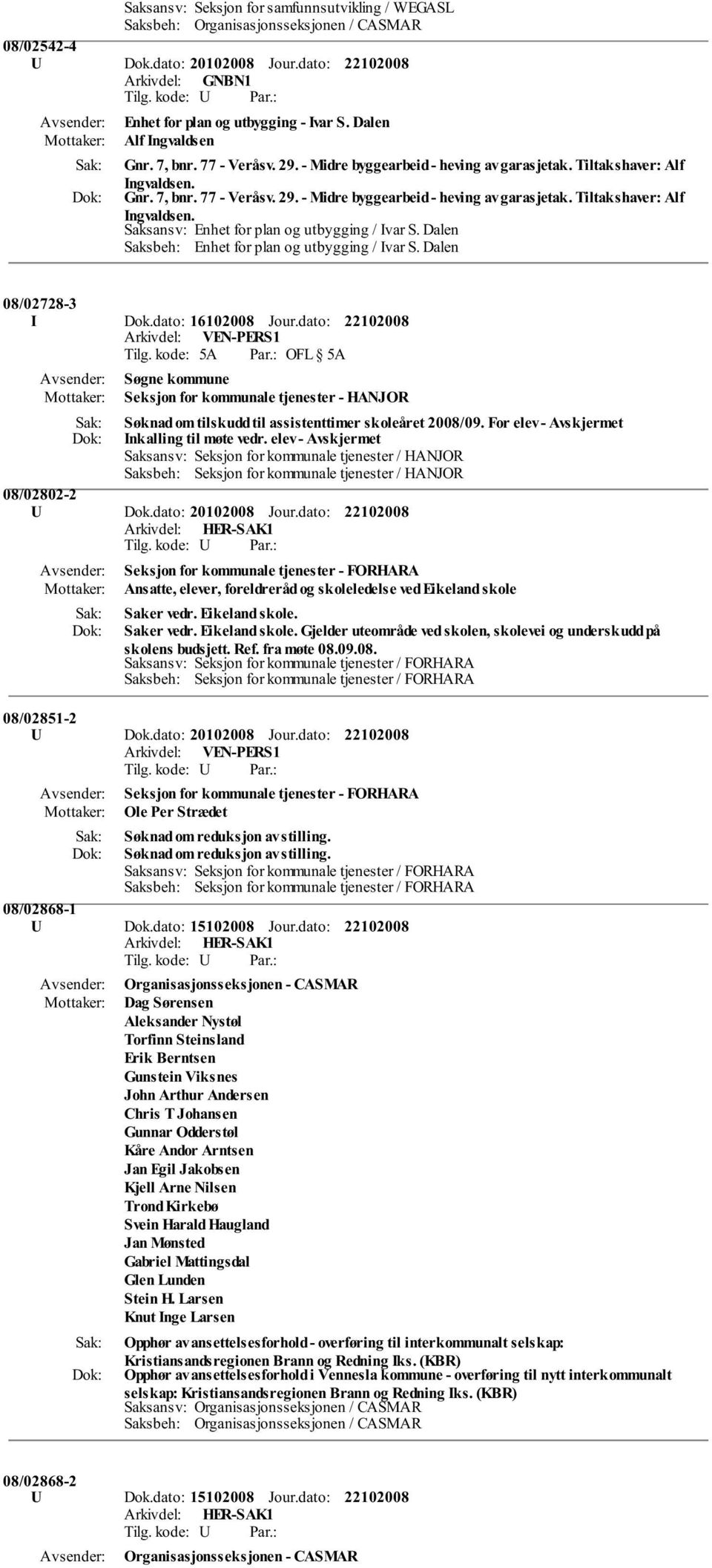 Dalen Saksbeh: Enhet for plan og utbygging / Ivar S. Dalen 08/02728-3 I Dok.dato: 16102008 Jour.