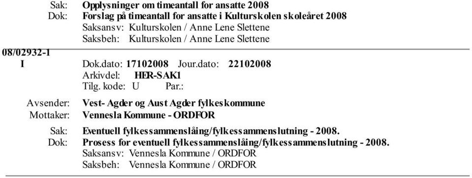 dato: Vest- Agder og Aust Agder fylkeskommune Vennesla Kommune - ORDFOR Eventuell fylkessammenslåing/fylkessammenslutning -