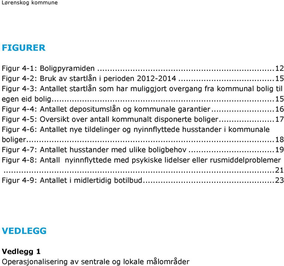 .. 16 Figur 4-5: Oversikt over antall kommunalt disponerte boliger... 17 Figur 4-6: Antallet nye tildelinger og nyinnflyttede husstander i kommunale boliger.