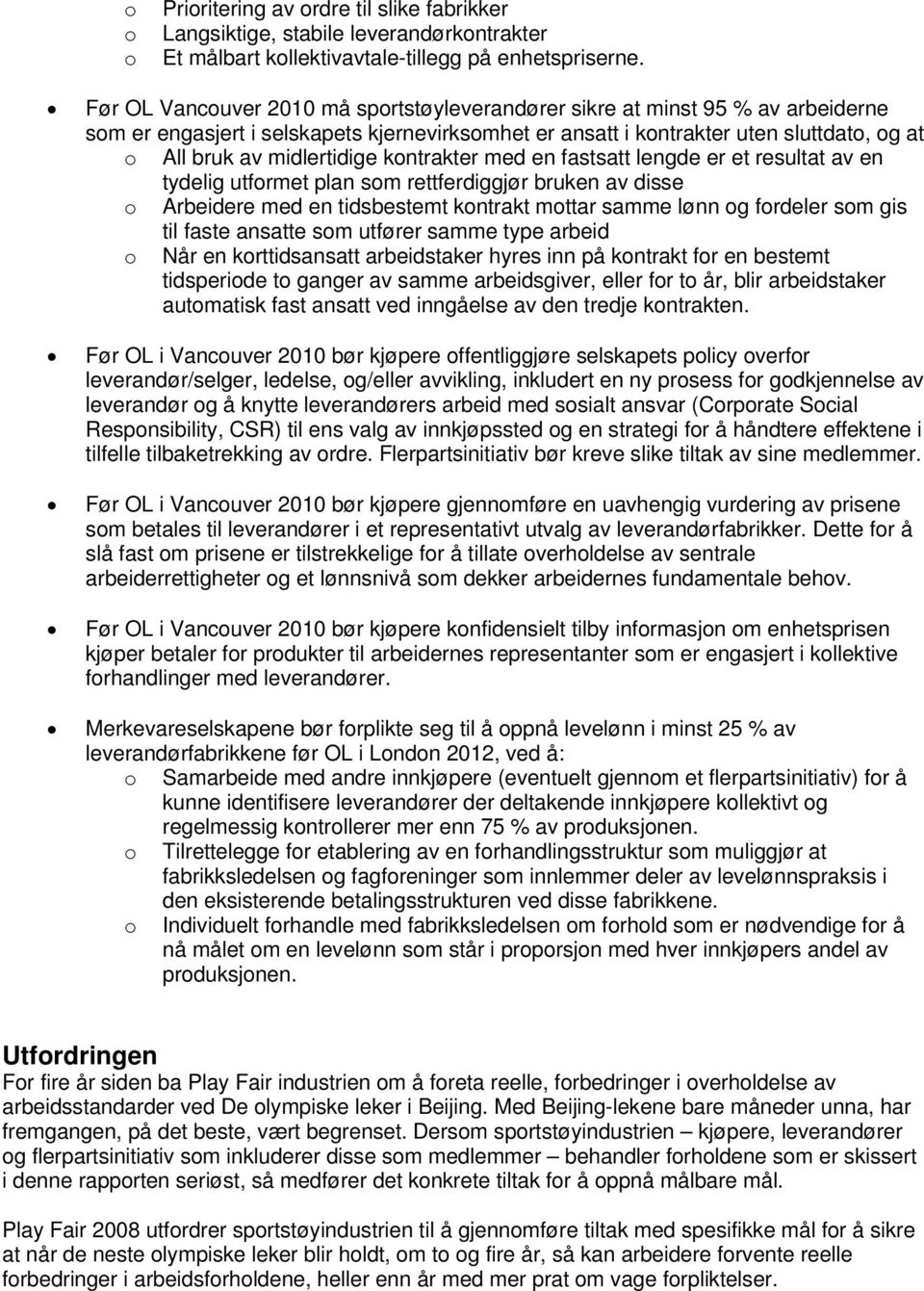 kontrakter med en fastsatt lengde er et resultat av en tydelig utformet plan som rettferdiggjør bruken av disse o Arbeidere med en tidsbestemt kontrakt mottar samme lønn og fordeler som gis til faste