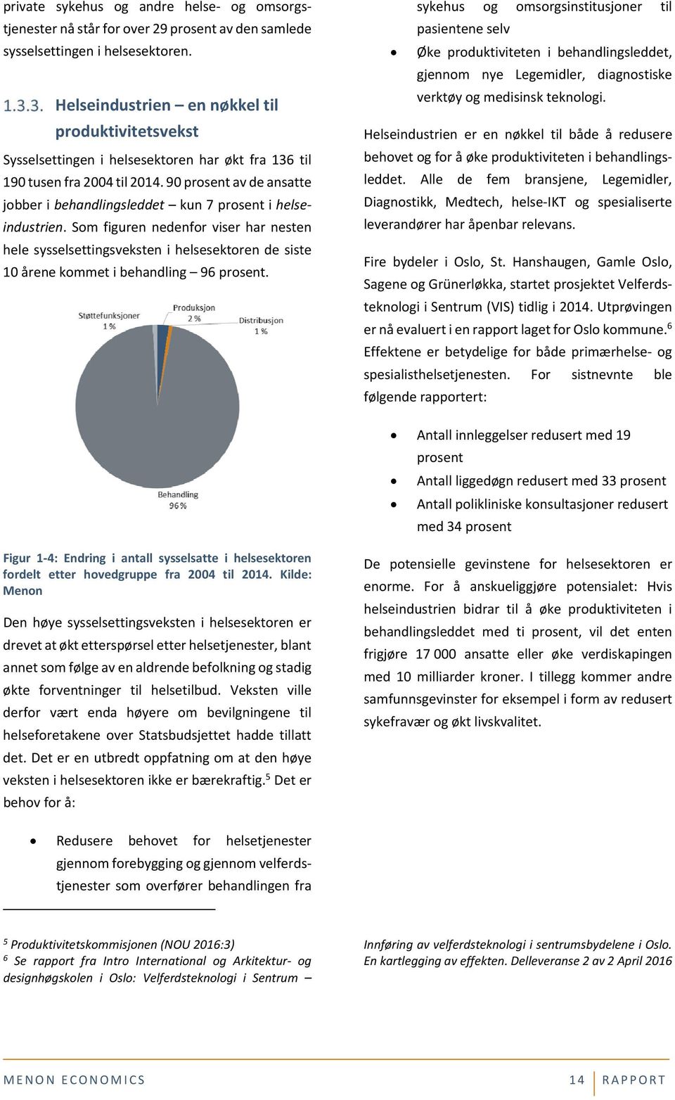 90 prosent av de ansatte jobber i behandlingsleddet kun 7 prosent i helseindustrien.