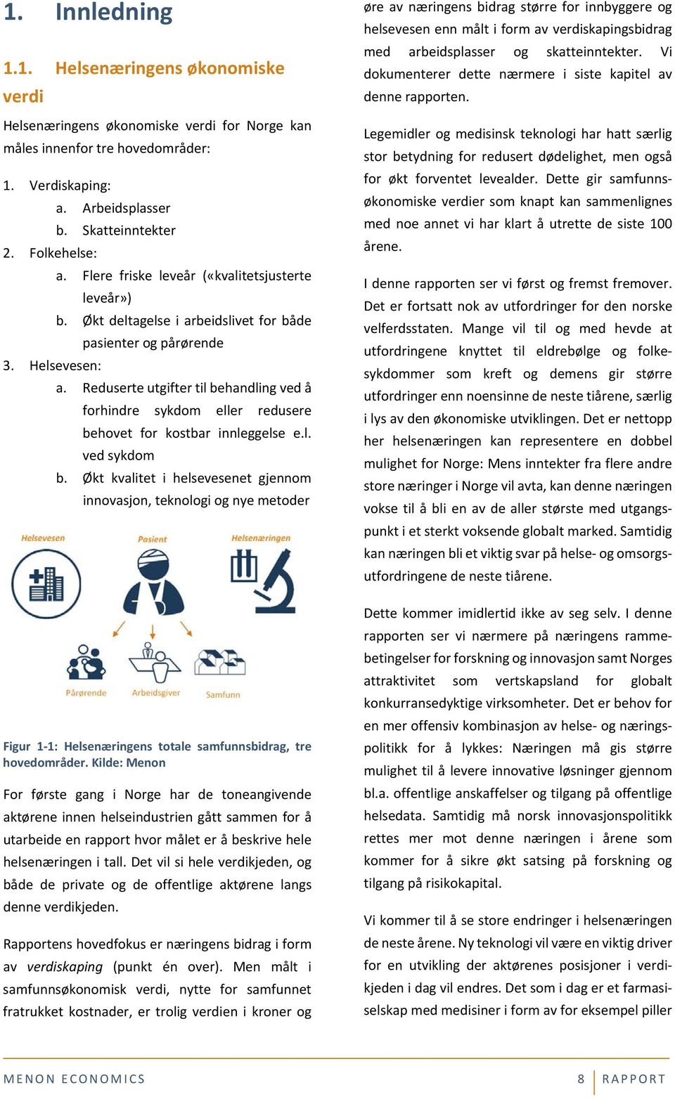 Reduserte utgifter til behandling ved å forhindre sykdom eller redusere behovet for kostbar innleggelse e.l. ved sykdom b.