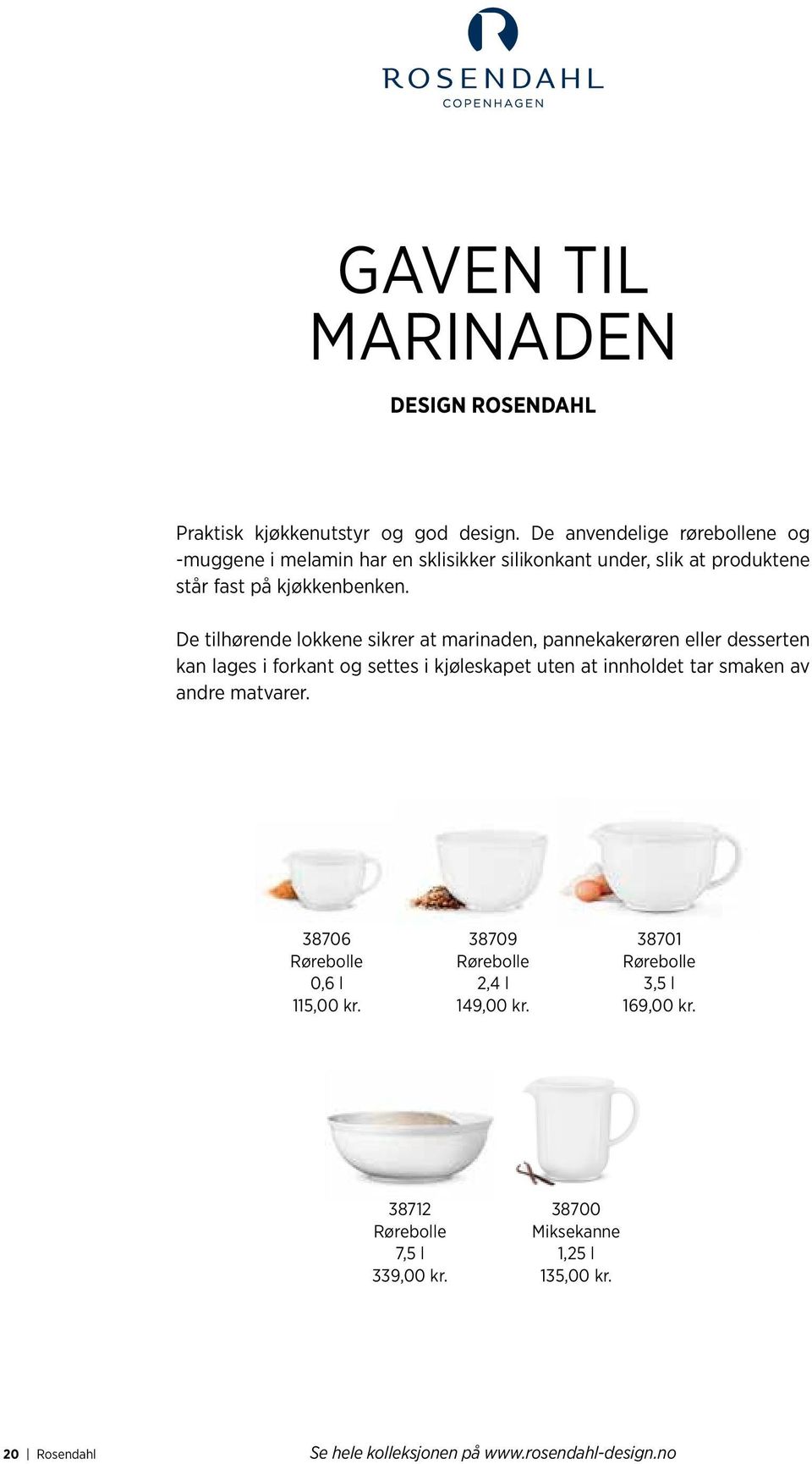 De tilhørende lokkene sikrer at marinaden, pannekakerøren eller desserten kan lages i forkant og settes i kjøleskapet uten at innholdet tar smaken av