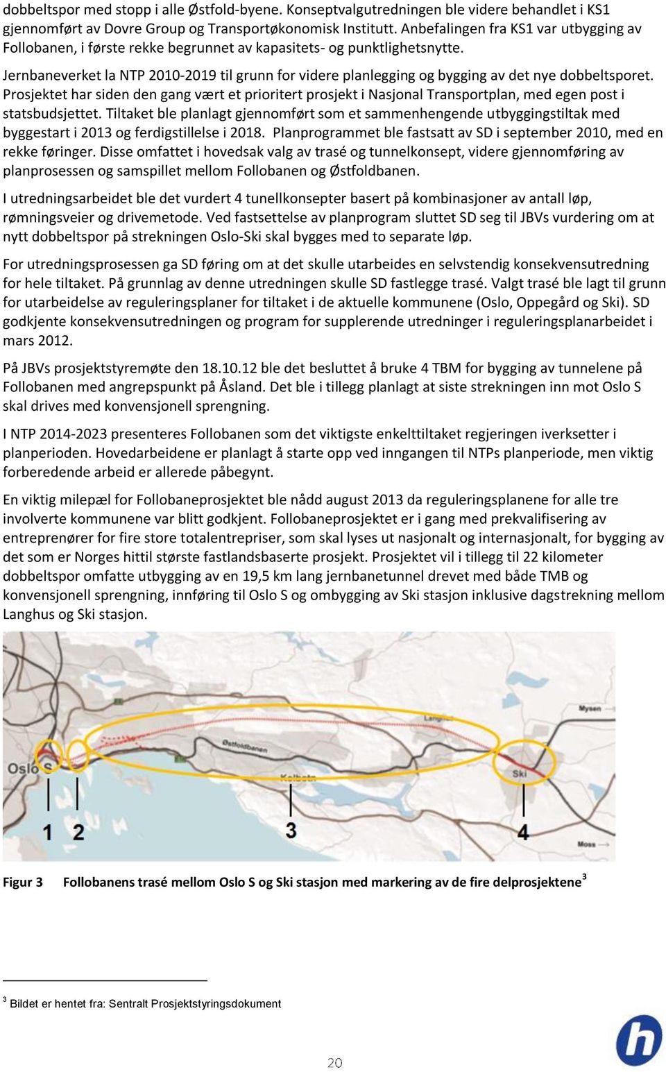 Jernbaneverket la NTP 2010-2019 til grunn for videre planlegging og bygging av det nye dobbeltsporet.