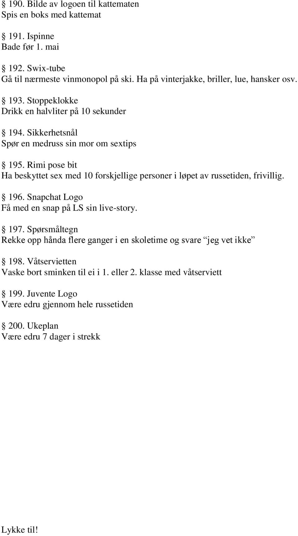 Rimi pose bit Ha beskyttet sex med 10 forskjellige personer i løpet av russetiden, frivillig. 196. Snapchat Logo Få med en snap på LS sin live-story. 197.