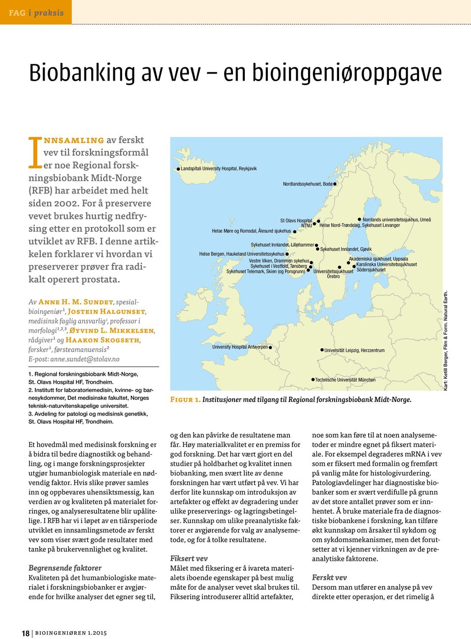 Sundet, spesialbioingeniør1, Jostein Halgunset, medisinsk faglig ansvarlig 1, professor i morfologi1, 2, 3, Øyvind L. Mikkelsen, rådgiver1 og Haakon Skogseth, forsker1, førsteamanuensis2 E-post: anne.