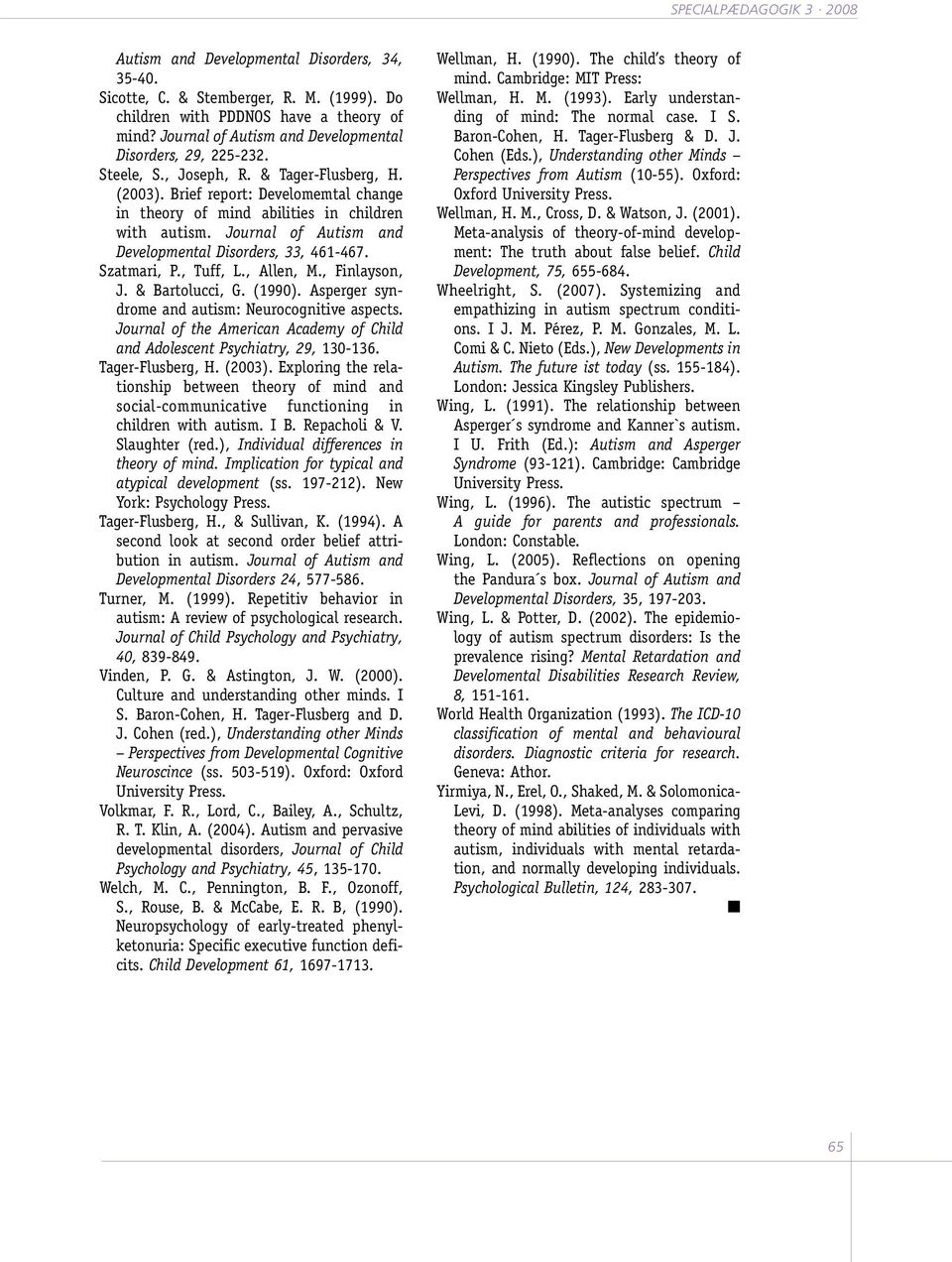 Szatmari, P., Tuff, L., Allen, M., Finlayson, J. & Bartolucci, G. (1990). Asperger syndrome and autism: Neurocognitive aspects.