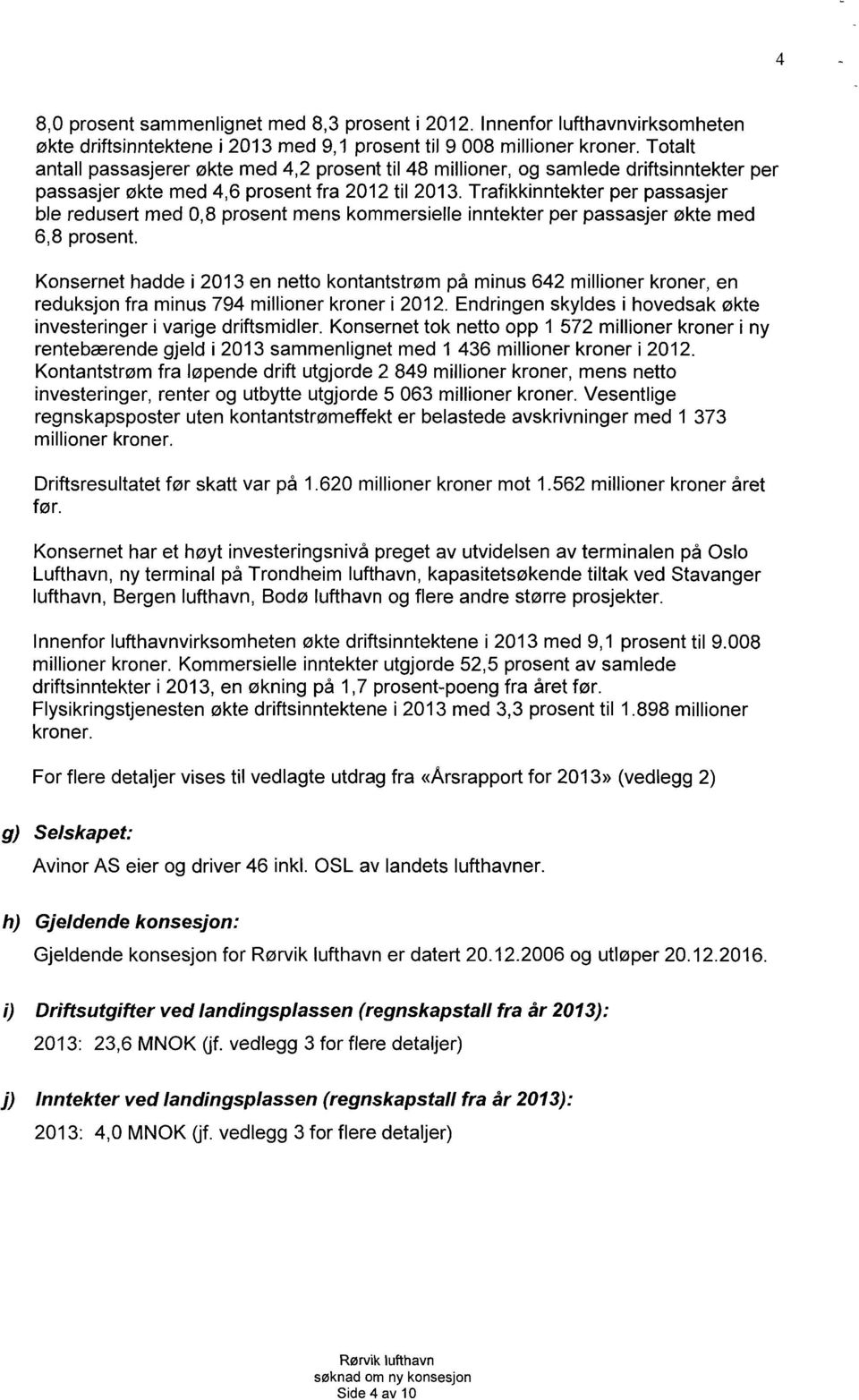 Trafikkinntekter per passasjer ble redusert med 0,8 prosent mens kommersielle inntekter per passasjer økte med 6,8 prosent.