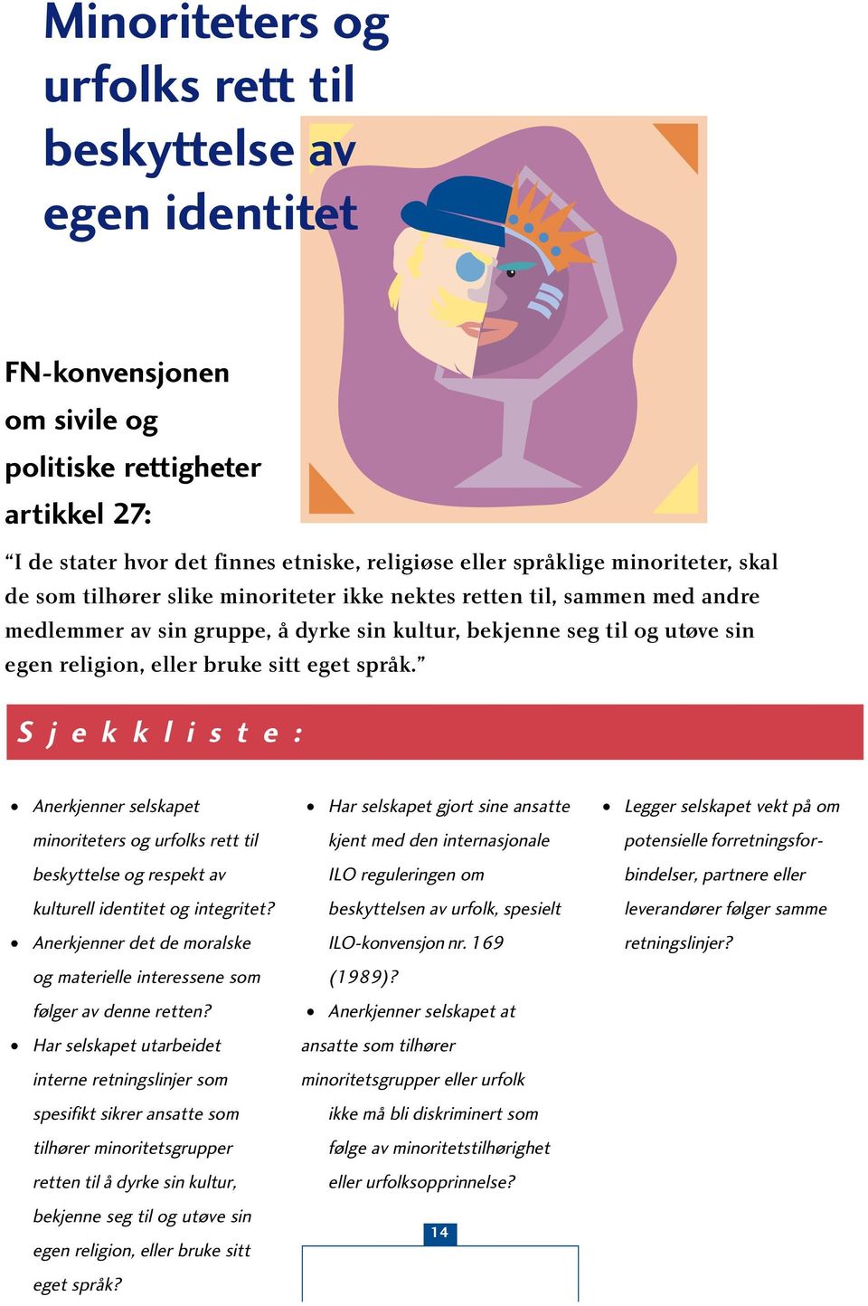 eget språk. Anerkjenner selskapet minoriteters og urfolks rett til beskyttelse og respekt av kulturell identitet og integritet?