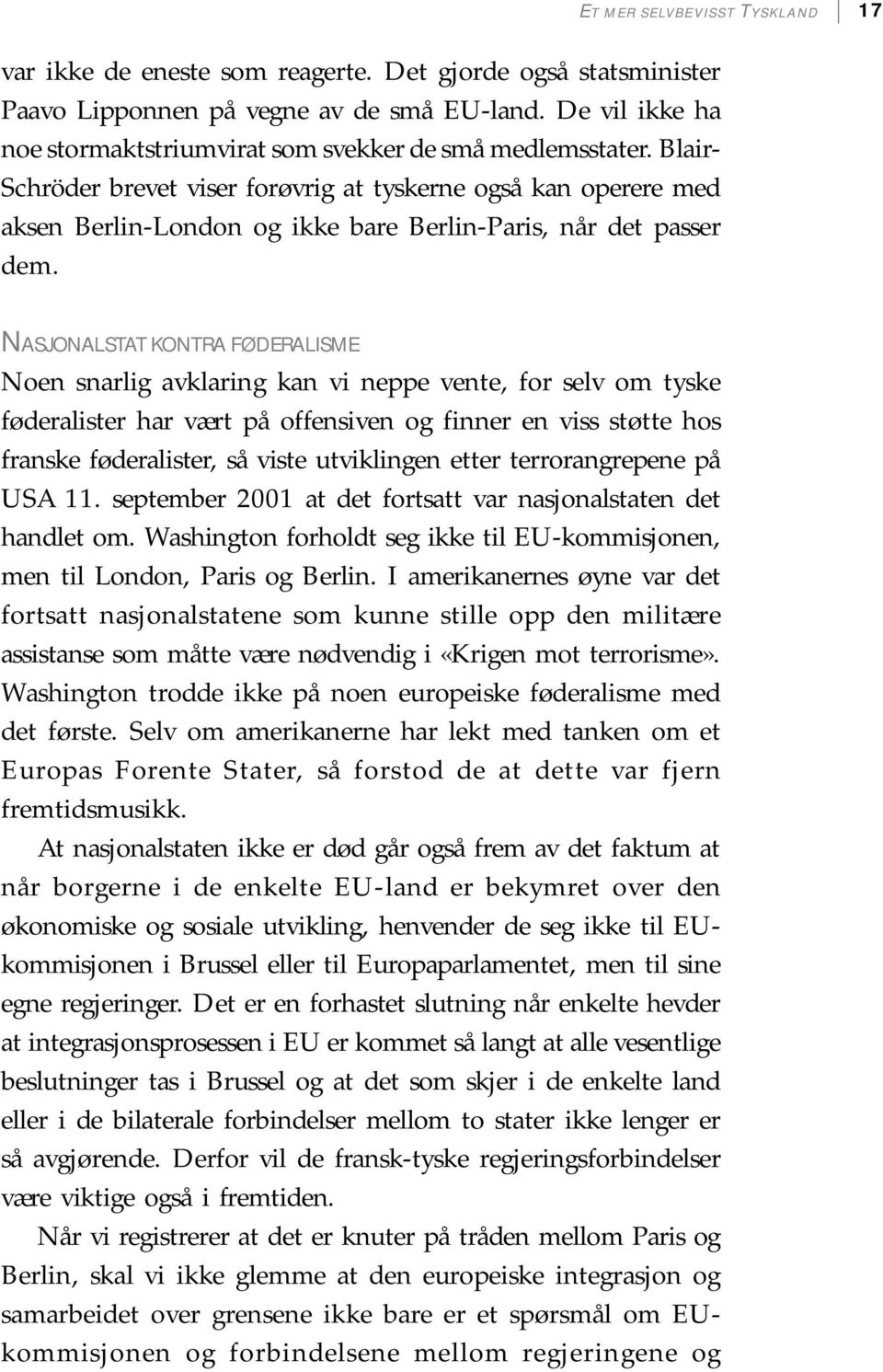 Blair- Schröder brevet viser forøvrig at tyskerne også kan operere med aksen Berlin-London og ikke bare Berlin-Paris, når det passer dem.