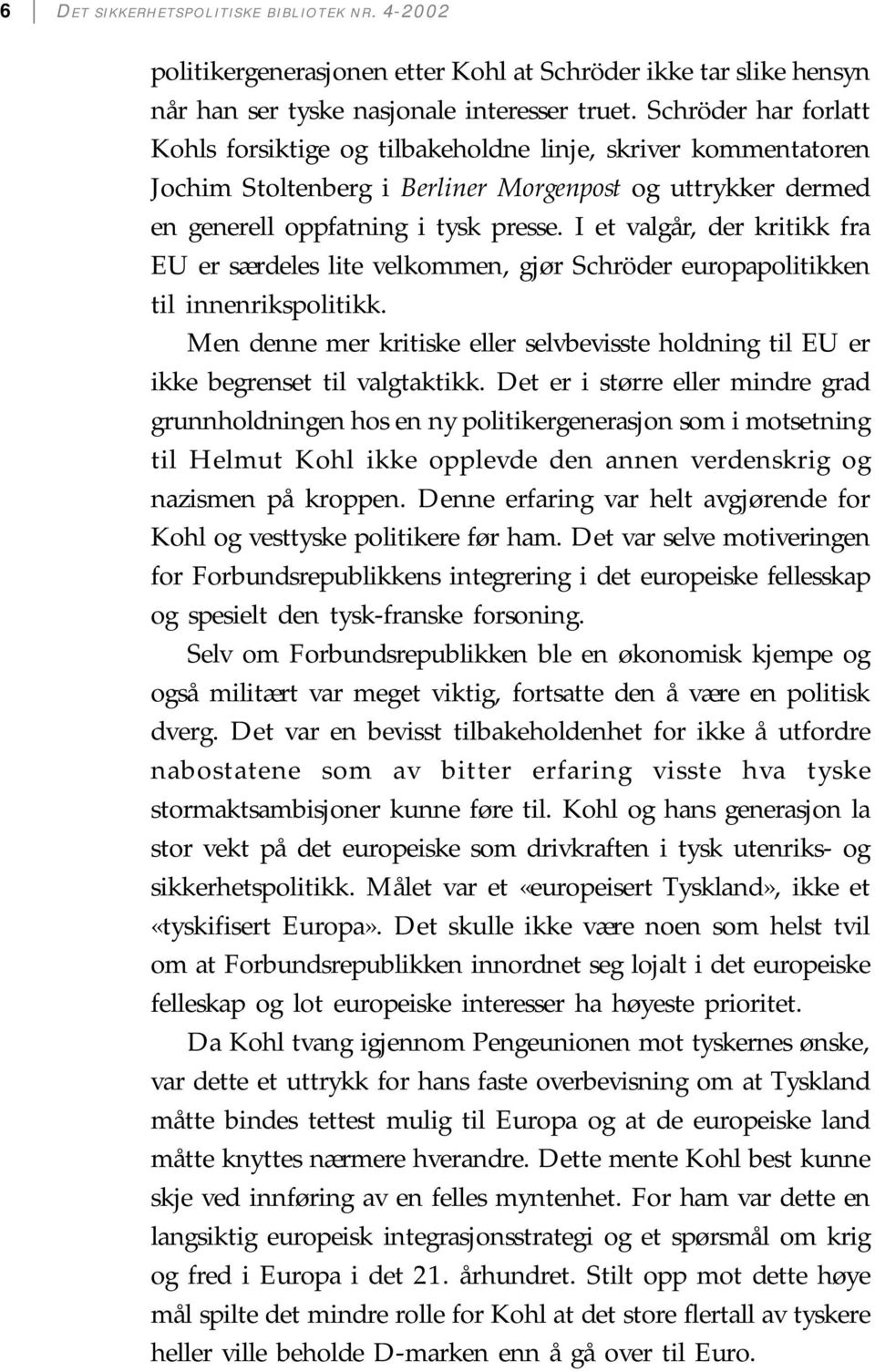 I et valgår, der kritikk fra EU er særdeles lite velkommen, gjør Schröder europapolitikken til innenrikspolitikk.