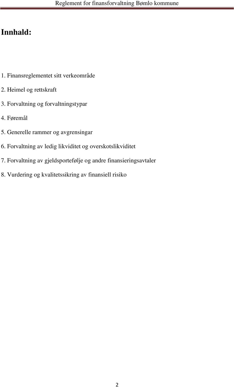 Forvaltning av ledig likviditet og overskotslikviditet 7.