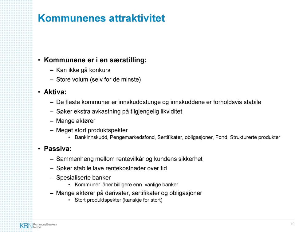 Sertifikater, obligasjoner, Fond, Strukturerte produkter Passiva: Sammenheng mellom rentevilkår og kundens sikkerhet Søker stabile lave rentekostnader over tid