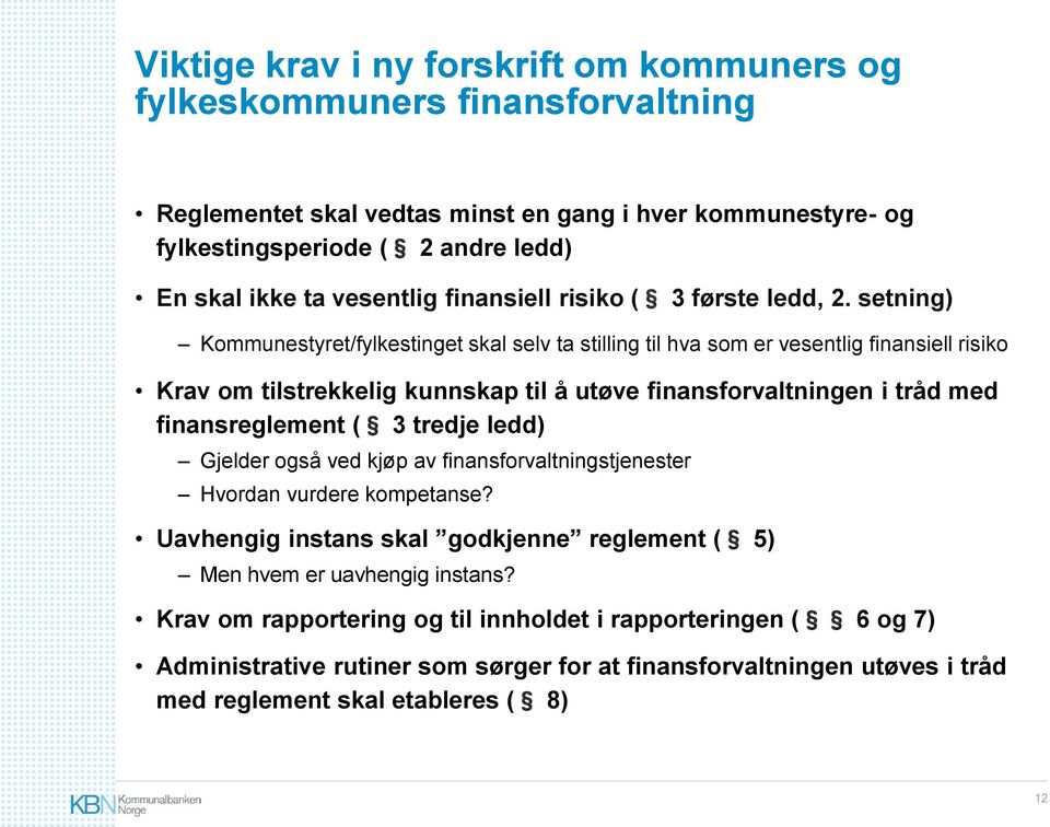 setning) Kommunestyret/fylkestinget skal selv ta stilling til hva som er vesentlig finansiell risiko Krav om tilstrekkelig kunnskap til å utøve finansforvaltningen i tråd med finansreglement ( 3