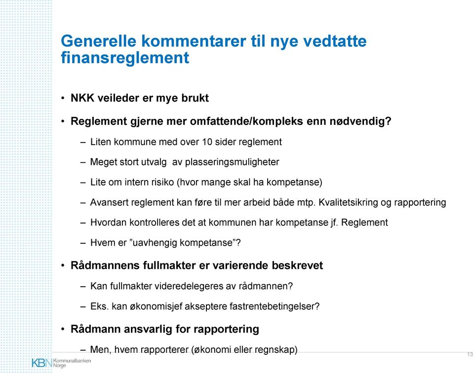 mer arbeid både mtp. Kvalitetsikring og rapportering Hvordan kontrolleres det at kommunen har kompetanse jf. Reglement Hvem er uavhengig kompetanse?