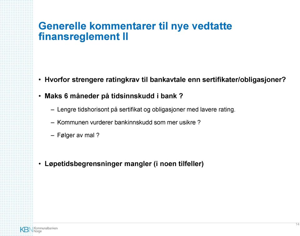 Lengre tidshorisont på sertifikat og obligasjoner med lavere rating.