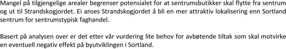 Ei anses Strandskogjordet å bli en mer attraktiv lokalisering enn Sortland sentrum for