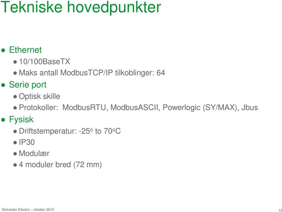 Protokoller: ModbusRTU, ModbusASCII, Powerlogic (SY/MAX), Jbus