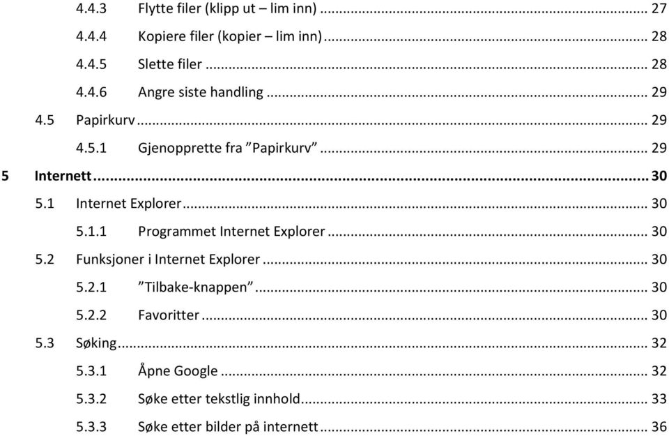 .. 30 5.2 Funksjoner i Internet Explorer... 30 5.2.1 Tilbake-knappen... 30 5.2.2 Favoritter... 30 5.3 Søking... 32 5.3.1 Åpne Google.