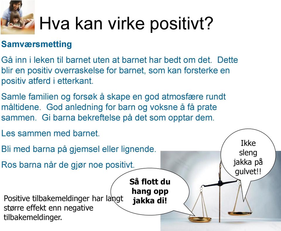 Samle familien og forsøk å skape en god atmosfære rundt måltidene. God anledning for barn og voksne å få prate sammen.