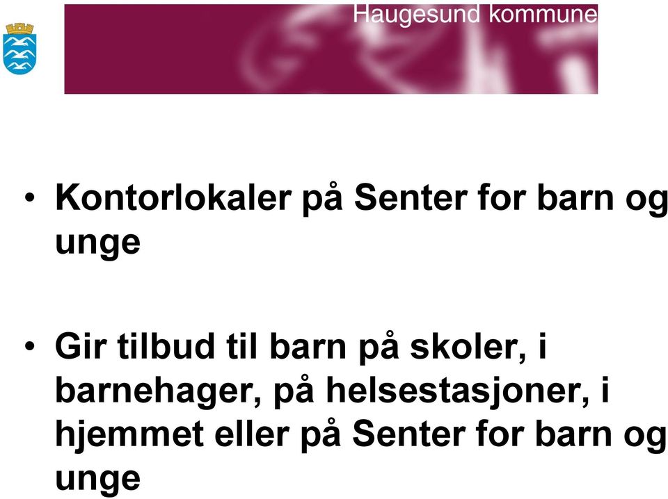 i barnehager, på helsestasjoner, i