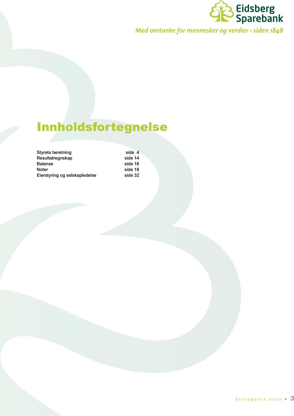 Resultatregnskap side 14 Balanse side 16 Noter side 18