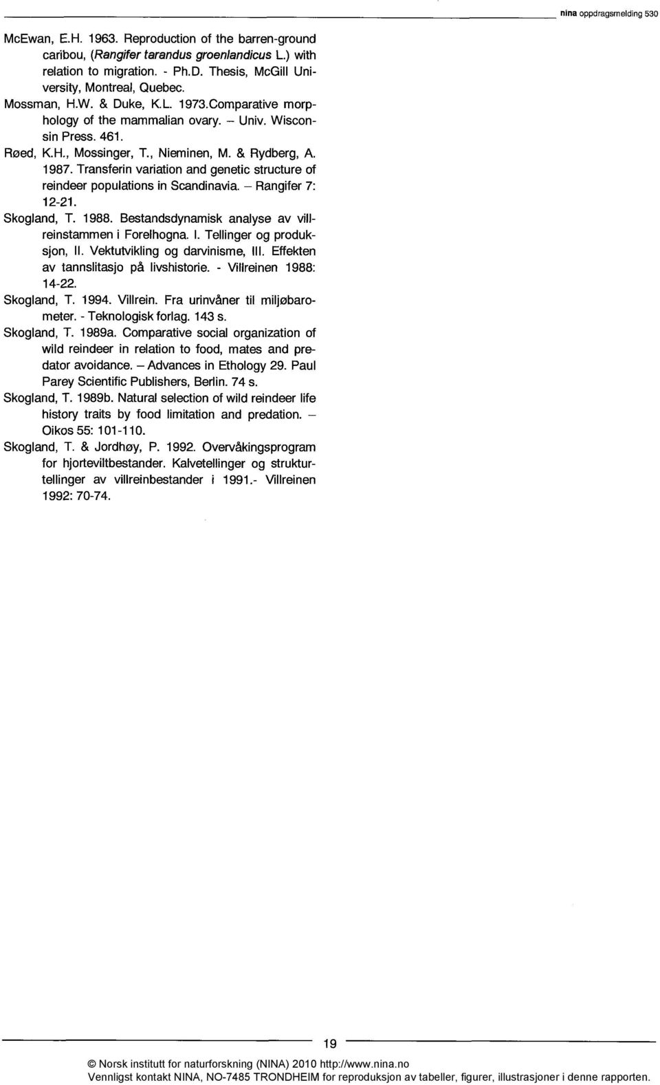 Transferin variation and genetic structure of reindeer populations in Scandinavia. Rangifer 7: 12-21. Skogland, T. 1988. Bestandsdynamisk analyse av villreinstammen i Forelhogna. I.