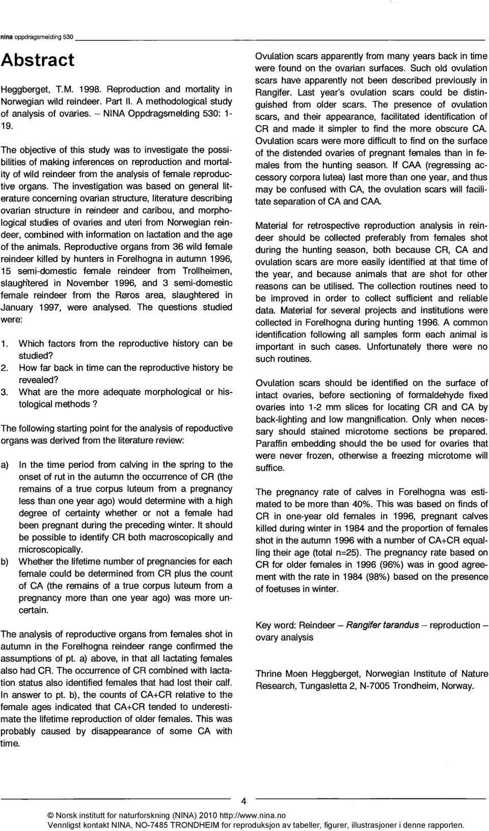 The investigation was based on general literature concerning ovarian structure, literature describing ovarian structure in reindeer and caribou, and morphological studies of ovaries and uteri from