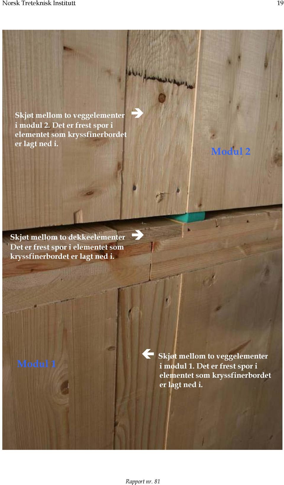 Modul 2 Skjøt mellom to dekkeelementer  Modul 1 Skjøt mellom to veggelementer i modul 1.