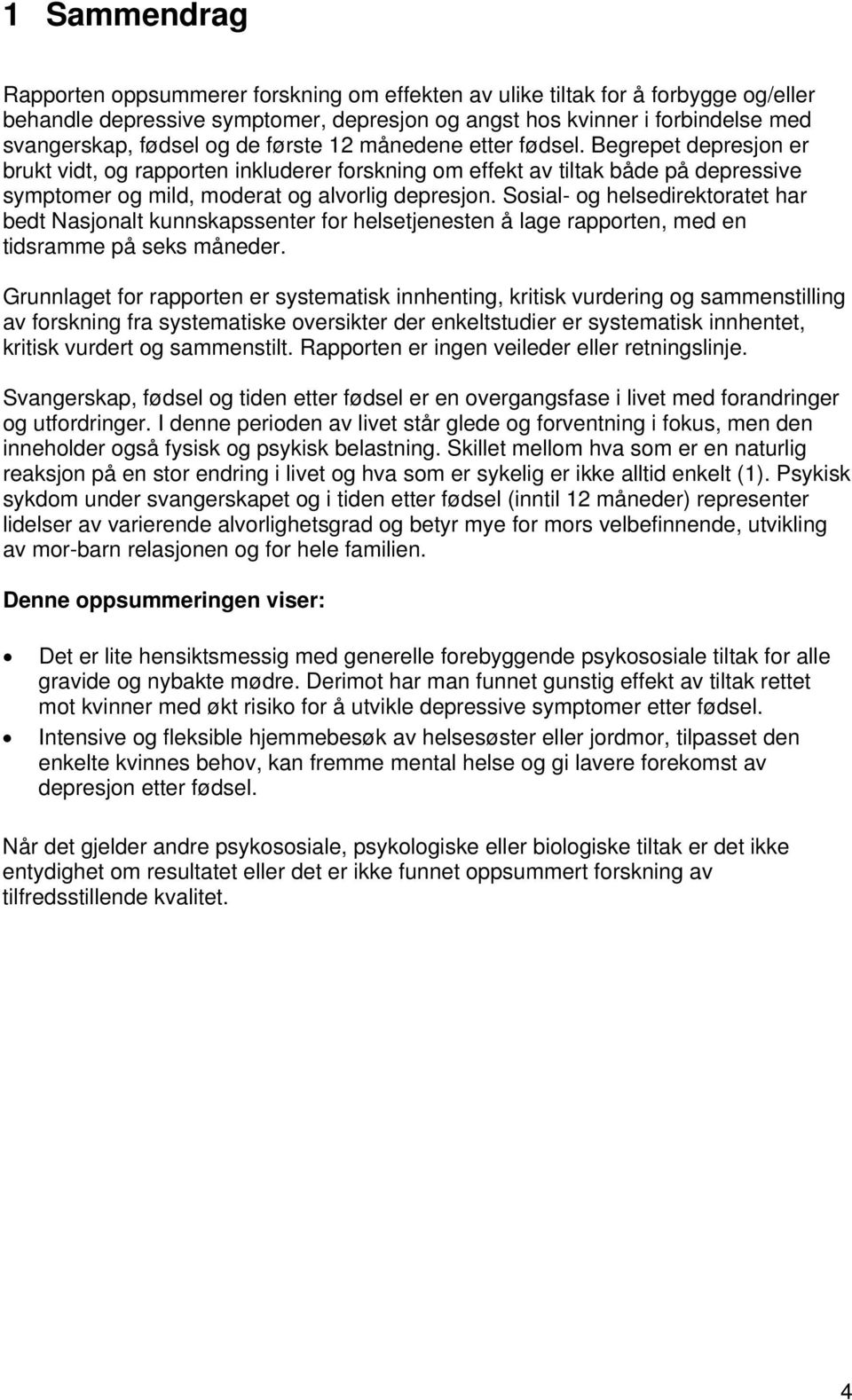 Sosial- og helsedirektoratet har bedt Nasjonalt kunnskapssenter for helsetjenesten å lage rapporten, med en tidsramme på seks måneder.