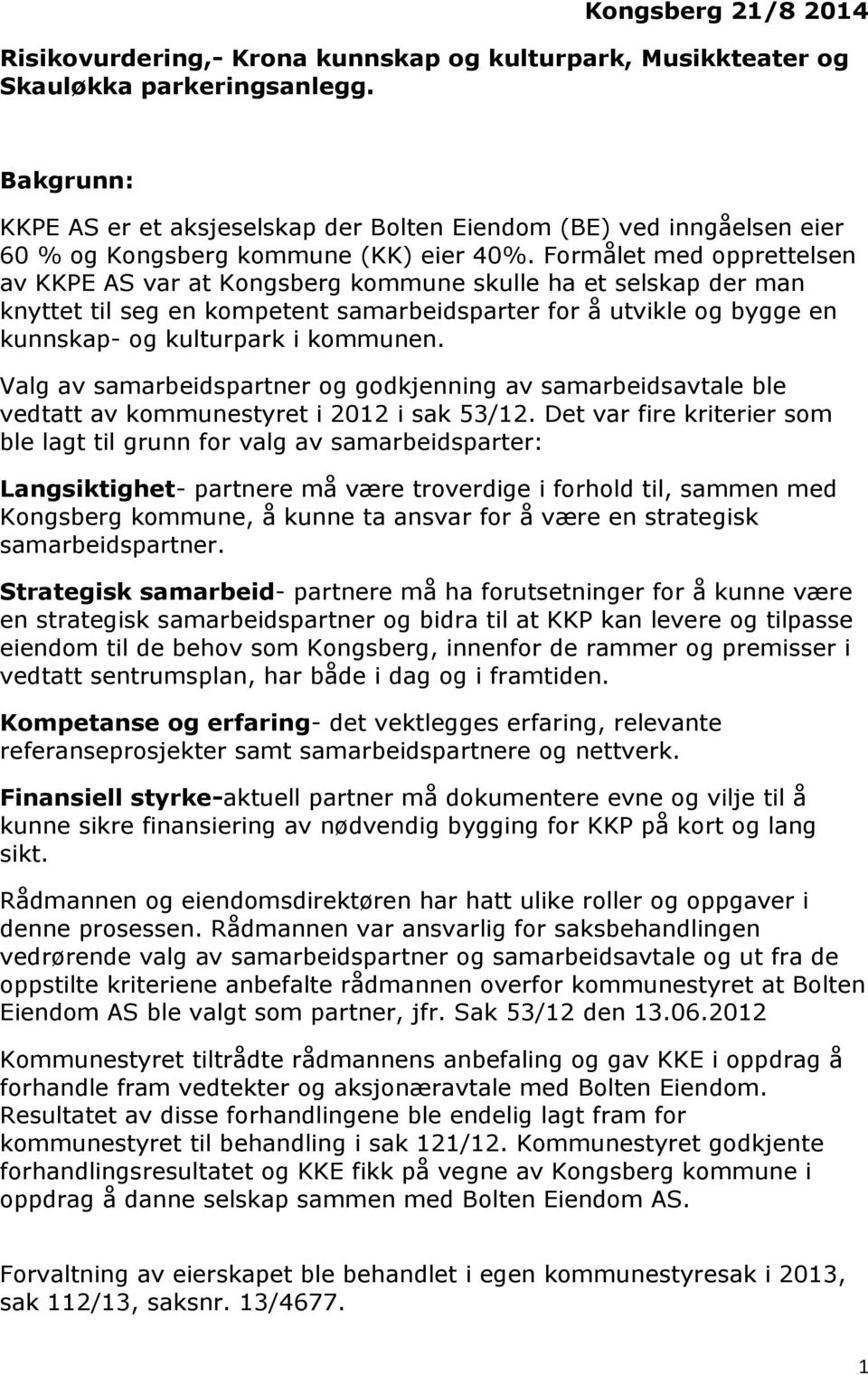 Formålet med opprettelsen av KKPE AS var at Kongsberg kommune skulle ha et selskap der man knyttet til seg en kompetent samarbeidsparter for å utvikle og bygge en kunnskap- og kulturpark i kommunen.