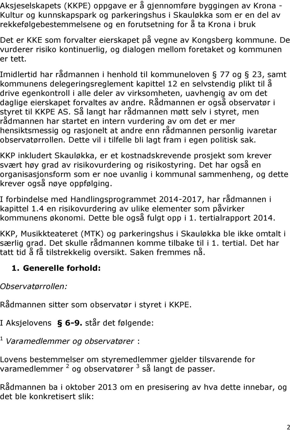 Imidlertid har rådmannen i henhold til kommuneloven 77 og 23, samt kommunens delegeringsreglement kapittel 12 en selvstendig plikt til å drive egenkontroll i alle deler av virksomheten, uavhengig av