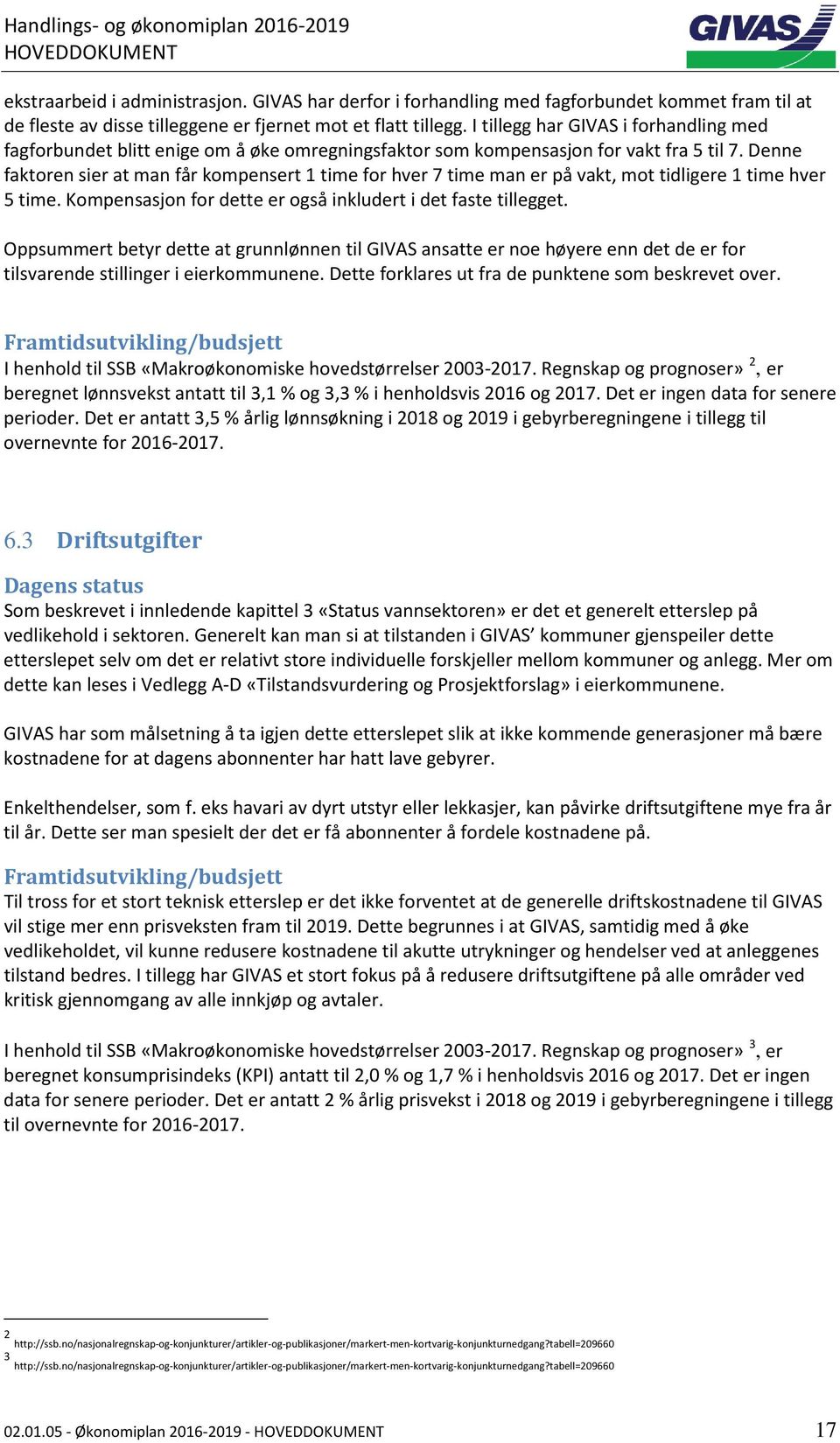 Denne faktoren sier at man får kompensert 1 time for hver 7 time man er på vakt, mot tidligere 1 time hver 5 time. Kompensasjon for dette er også inkludert i det faste tillegget.