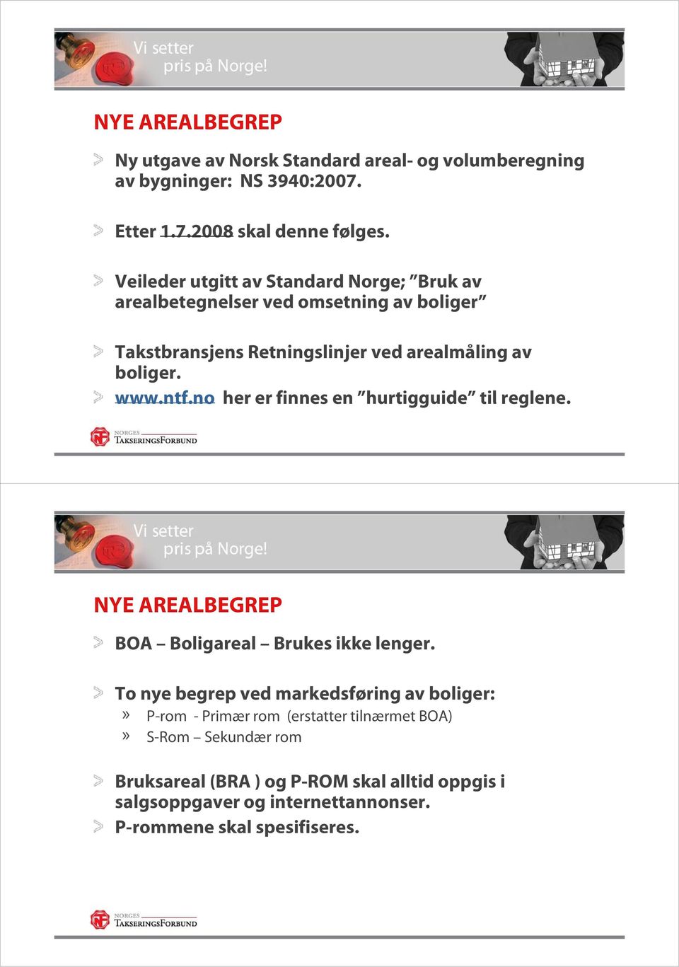 ntf.no her er finnes en hurtigguide til reglene. NYE AREALBEGREP BOA Boligareal Brukes ikke lenger.