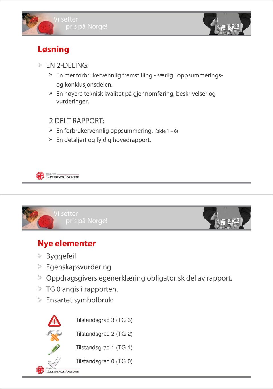 » En mer forbrukervennlig fremstilling - særlig i oppsummerings- 2 DELT RAPPORT:» En forbrukervennlig oppsummering.