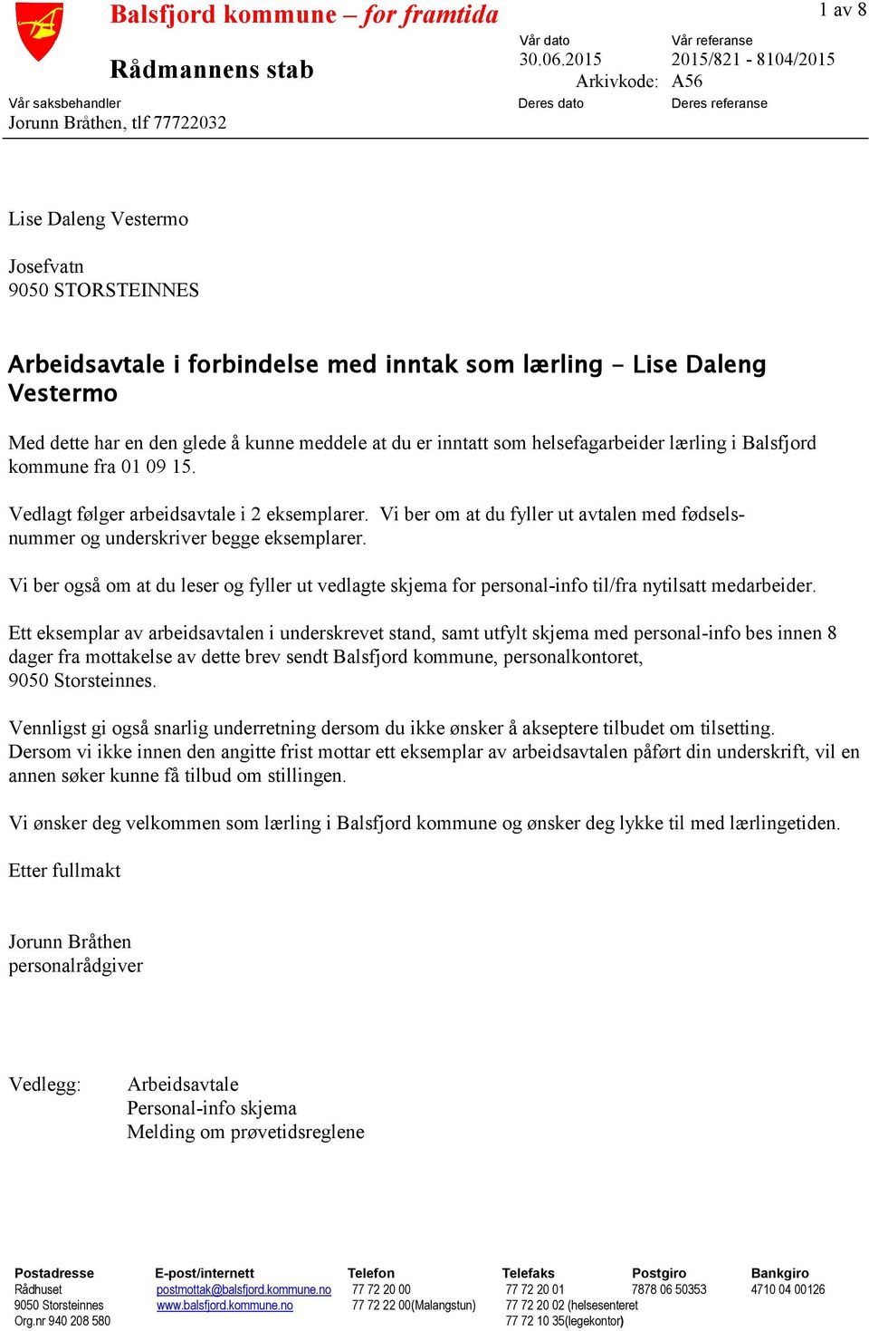 med inntak som lærling - Lise Daleng Vestermo Med dette har en den glede å kunne meddele at du er inntatt som helsefagarbeider lærling i Balsfjord kommune fra 01 09 15.