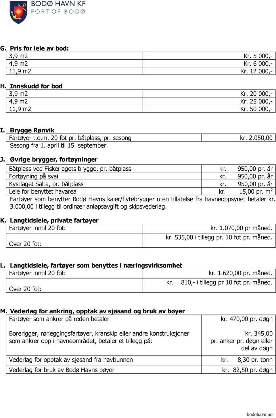 950,00 pr. år Kystlaget Salta, pr. båtplass kr. 950,00 pr. år Leie for benyttet havareal kr. 15,00 pr.