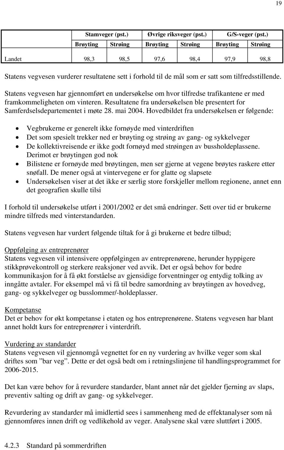 Statens vegvesen har gjennomført en undersøkelse om hvor tilfredse trafikantene er med framkommeligheten om vinteren.