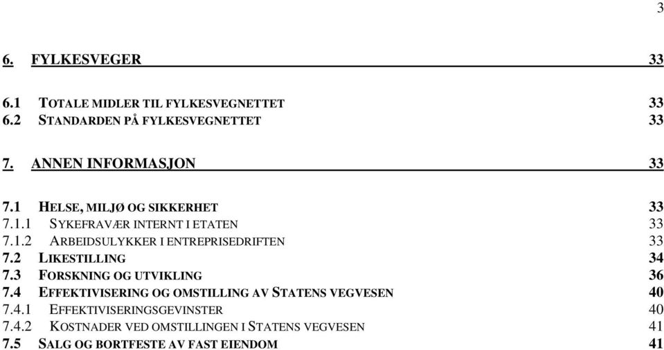 2 LIKESTILLING 34 7.3 FORSKNING OG UTVIKLING 36 7.4 EFFEKTIVISERING OG OMSTILLING AV STATENS VEGVESEN 40 7.4.1 EFFEKTIVISERINGSGEVINSTER 40 7.