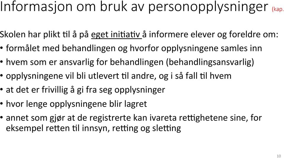 samles inn hvem som er ansvarlig for behandlingen (behandlingsansvarlig) opplysningene vil bli utlevert Ll andre, og i så