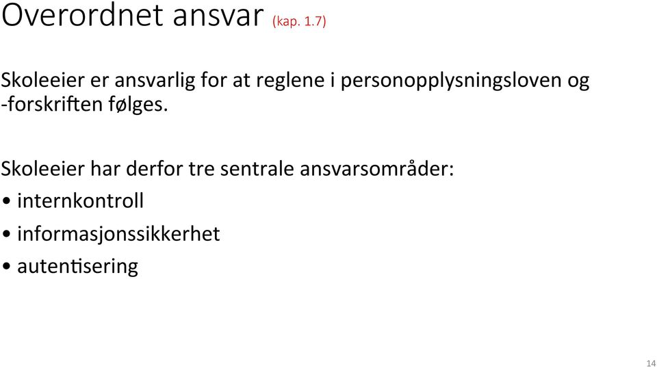 personopplysningsloven og - forskrijen følges.