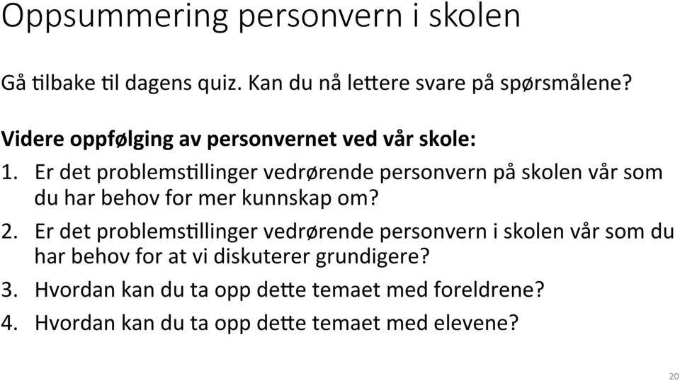 Er det problemslllinger vedrørende personvern på skolen vår som du har behov for mer kunnskap om? 2.