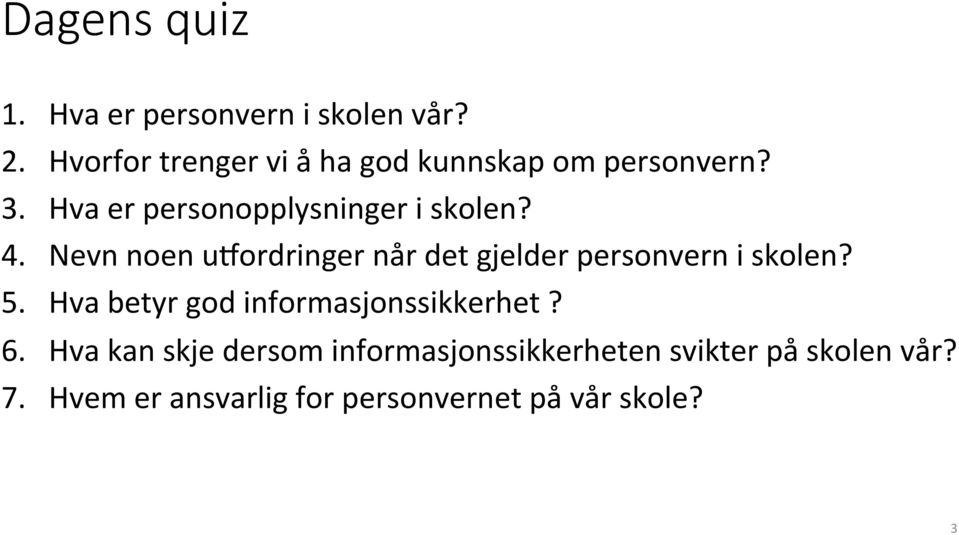 4. Nevn noen u[ordringer når det gjelder personvern i skolen? 5.