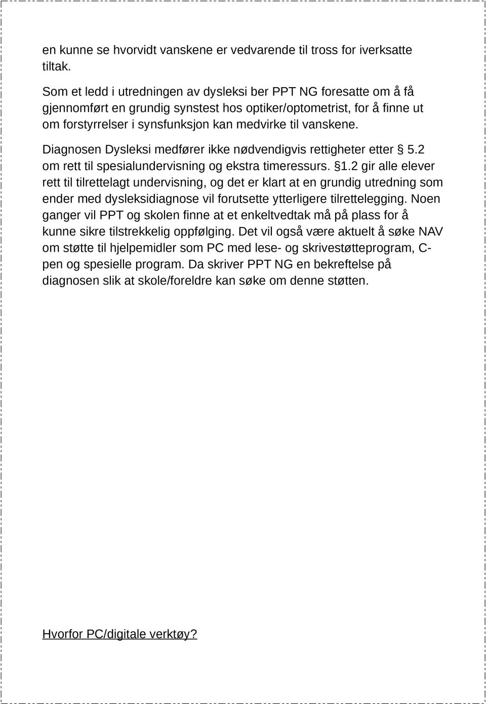 Diagnosen Dysleksi medfører ikke nødvendigvis rettigheter etter 5.2 om rett til spesialundervisning og ekstra timeressurs. 1.