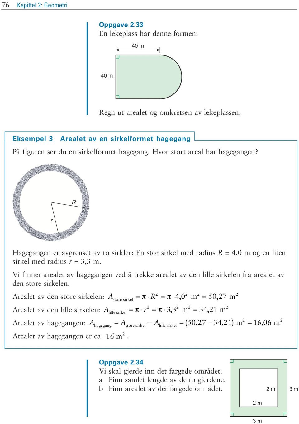 R r Hagegangen er avgrenset av to sirkler: En stor sirkel med radius R = 4,0 m og en liten sirkel med radius r = 3,3 m.