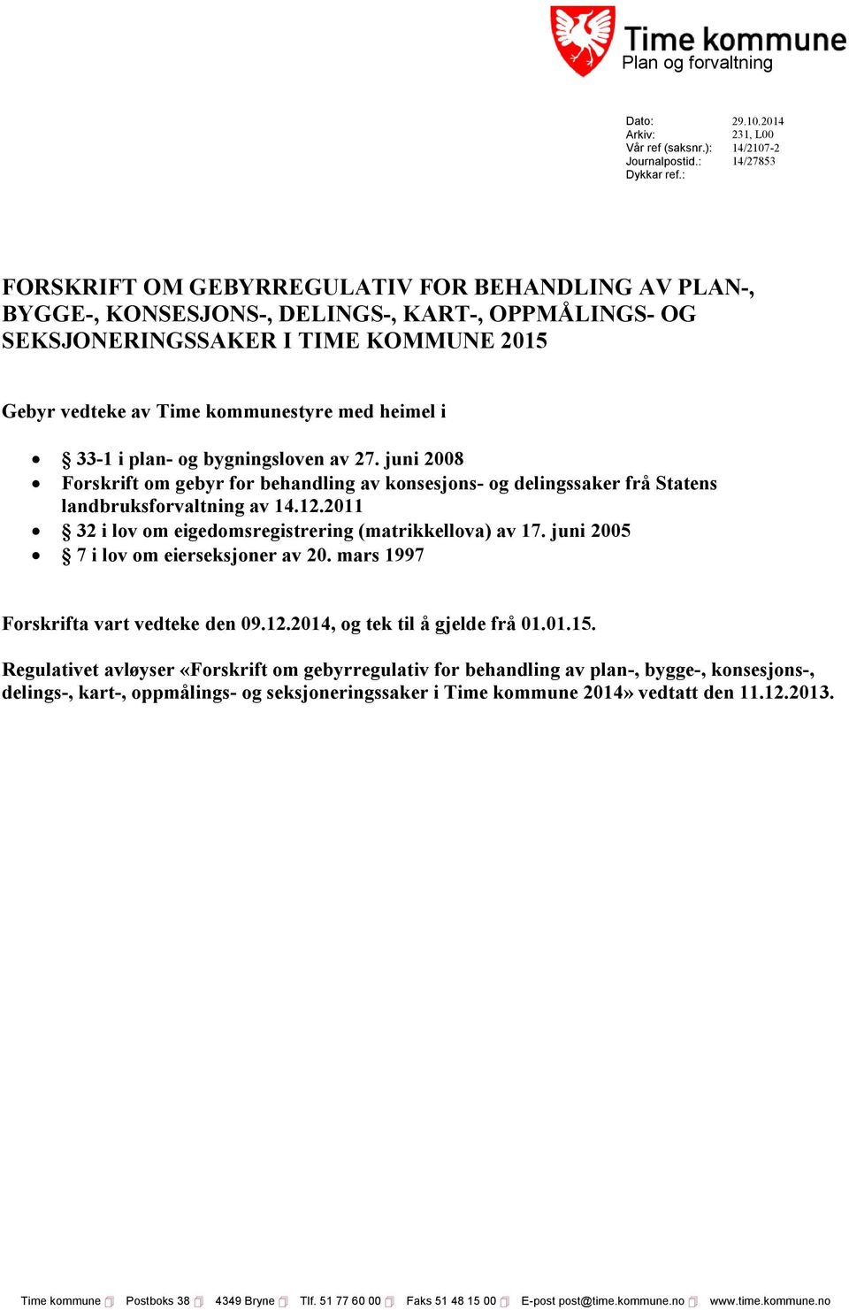 plan- og bygningsloven av 27. juni 2008 Forskrift om gebyr for behandling av konsesjons- og delingssaker frå Statens landbruksforvaltning av 14.12.