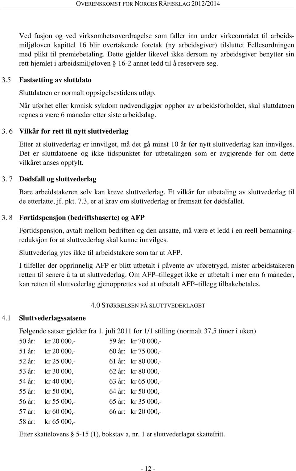 5 Fastsetting av sluttdato Sluttdatoen er normalt oppsigelsestidens utløp.