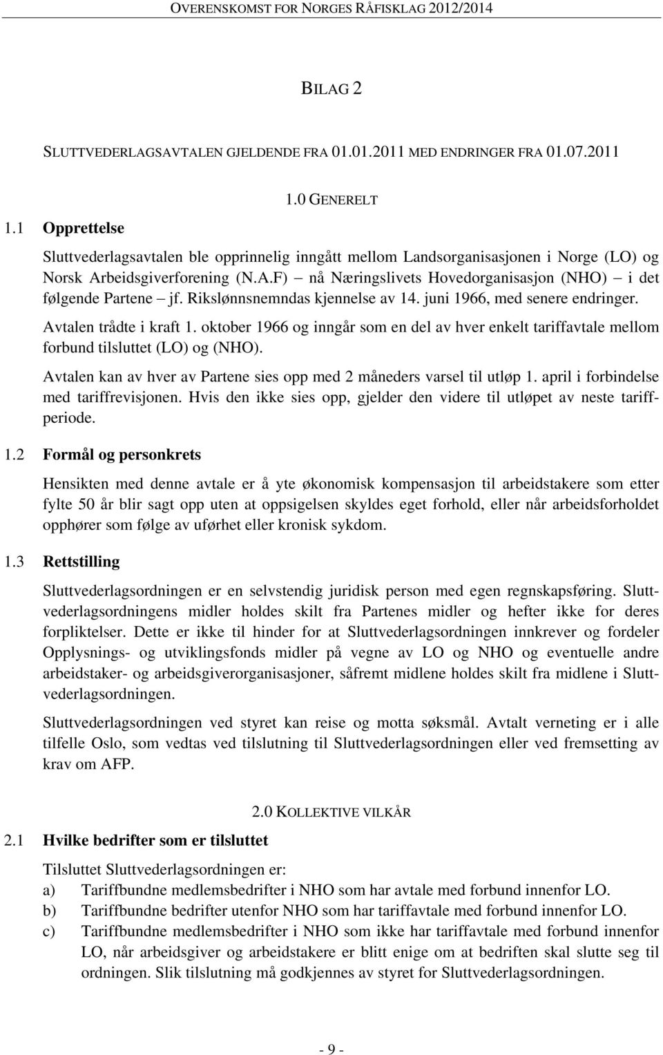 Rikslønnsnemndas kjennelse av 14. juni 1966, med senere endringer. Avtalen trådte i kraft 1. oktober 1966 og inngår som en del av hver enkelt tariffavtale mellom forbund tilsluttet (LO) og (NHO).